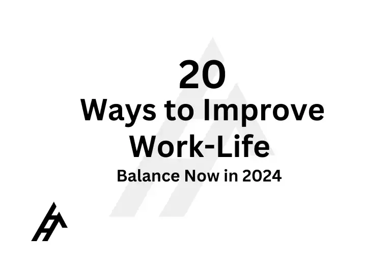 20 Ways to Improve Work-Life Balance Now in 2024