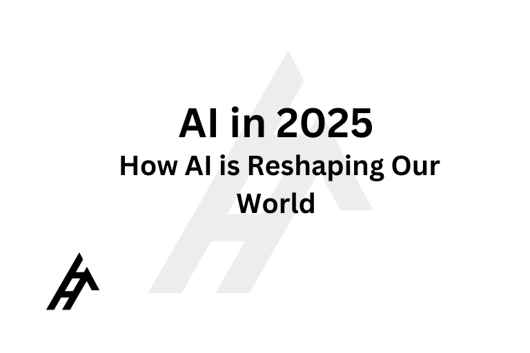 AI in 2025: How Artificial Intelligence is Reshaping Our World